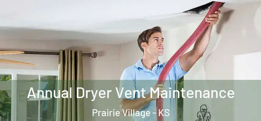  Annual Dryer Vent Maintenance Prairie Village - KS
