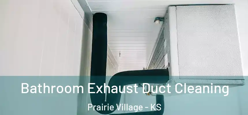  Bathroom Exhaust Duct Cleaning Prairie Village - KS