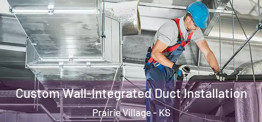 Custom Wall-Integrated Duct Installation Prairie Village - KS