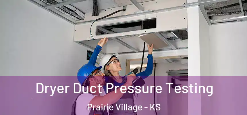 Dryer Duct Pressure Testing Prairie Village - KS