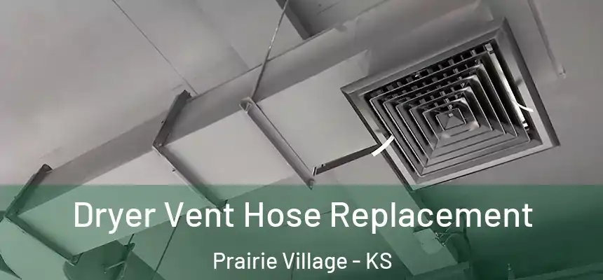 Dryer Vent Hose Replacement Prairie Village - KS