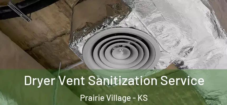  Dryer Vent Sanitization Service Prairie Village - KS