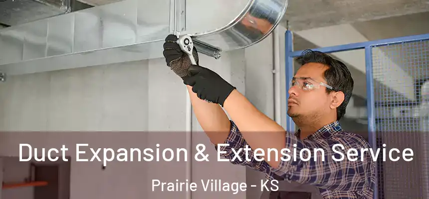  Duct Expansion & Extension Service Prairie Village - KS