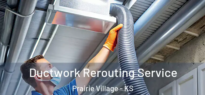  Ductwork Rerouting Service Prairie Village - KS