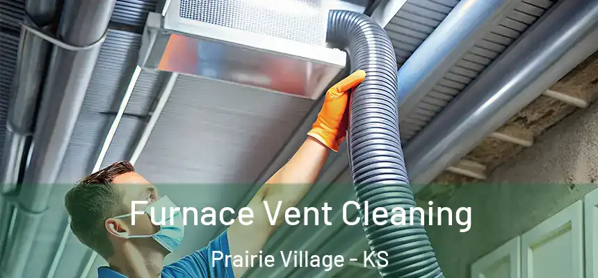 Furnace Vent Cleaning Prairie Village - KS