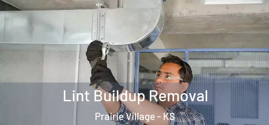 Lint Buildup Removal Prairie Village - KS