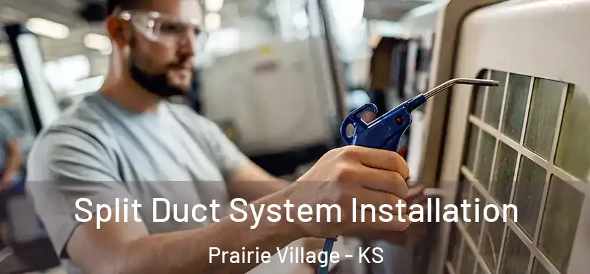 Split Duct System Installation Prairie Village - KS