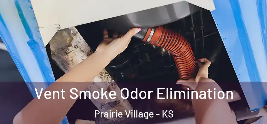  Vent Smoke Odor Elimination Prairie Village - KS